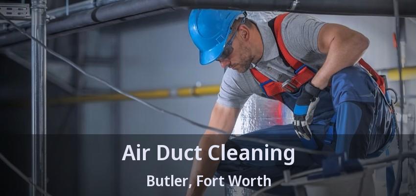 Air Duct Cleaning Butler, Fort Worth - TX