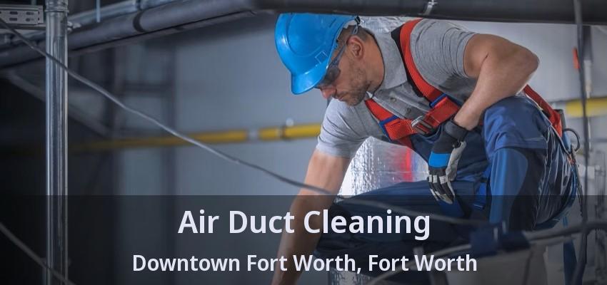Air Duct Cleaning Downtown Fort Worth, Fort Worth - TX