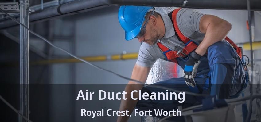 Air Duct Cleaning Royal Crest, Fort Worth - TX