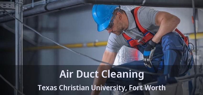 Air Duct Cleaning Texas Christian University, Fort Worth - TX