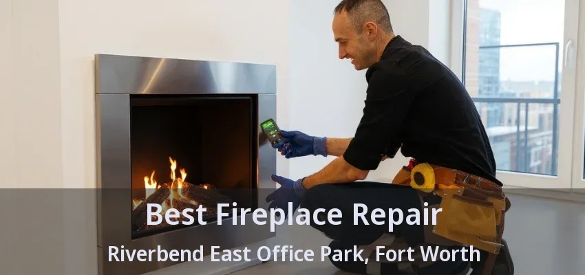 Best Fireplace Repair Riverbend East Office Park, Fort Worth - TX