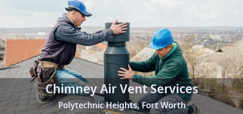 Chimney Air Vent Services Polytechnic Heights, Fort Worth - TX