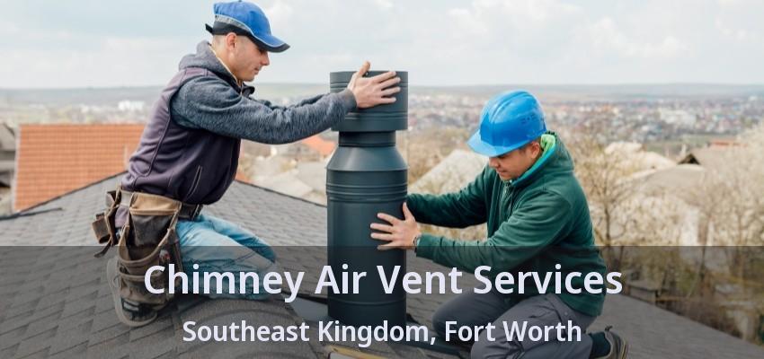 Chimney Air Vent Services Southeast Kingdom, Fort Worth - TX