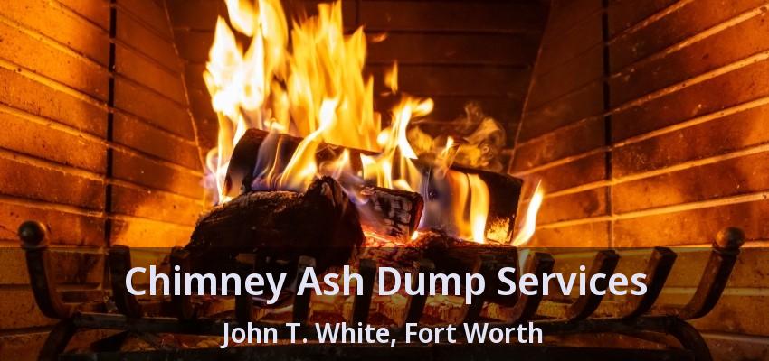 Chimney Ash Dump Services John T. White, Fort Worth - TX Chimney Ash Dump Services John T. White, Fort Worth - TX