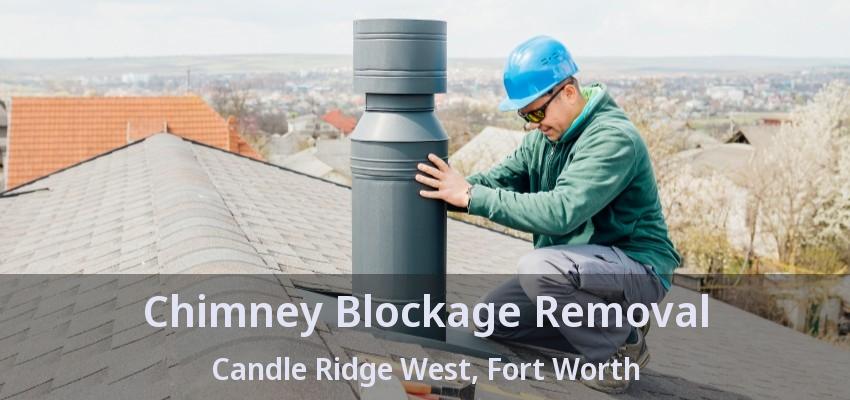Chimney Blockage Removal Candle Ridge West, Fort Worth - TX