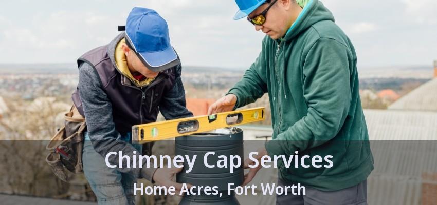Chimney Cap Services Home Acres, Fort Worth - TX