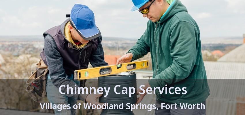 Chimney Cap Services Villages of Woodland Springs, Fort Worth - TX