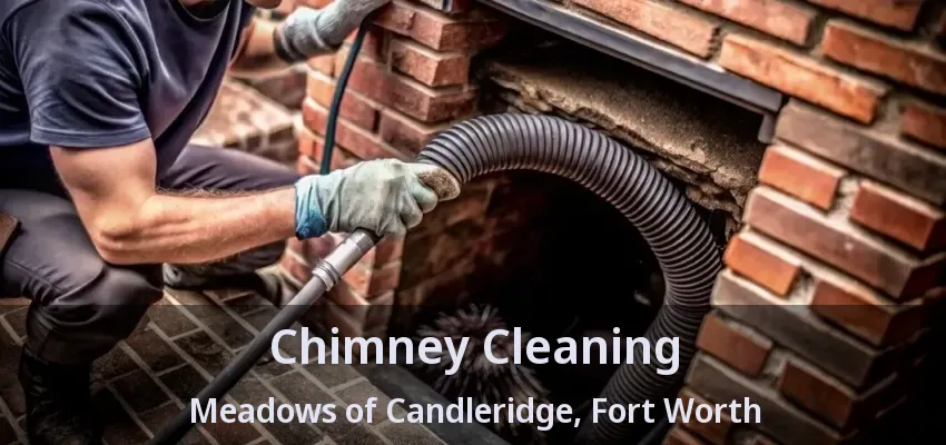 Chimney Cleaning Meadows of Candleridge, Fort Worth - TX