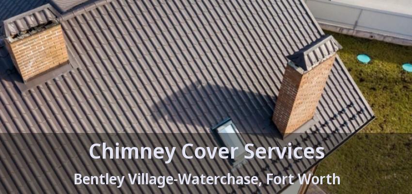 Chimney Cover Services Bentley Village-Waterchase, Fort Worth - TX