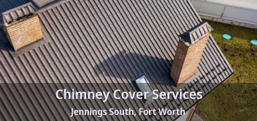 Chimney Cover Services Jennings South, Fort Worth - TX