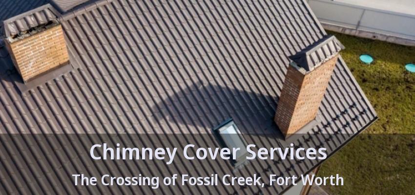 Chimney Cover Services The Crossing of Fossil Creek, Fort Worth - TX