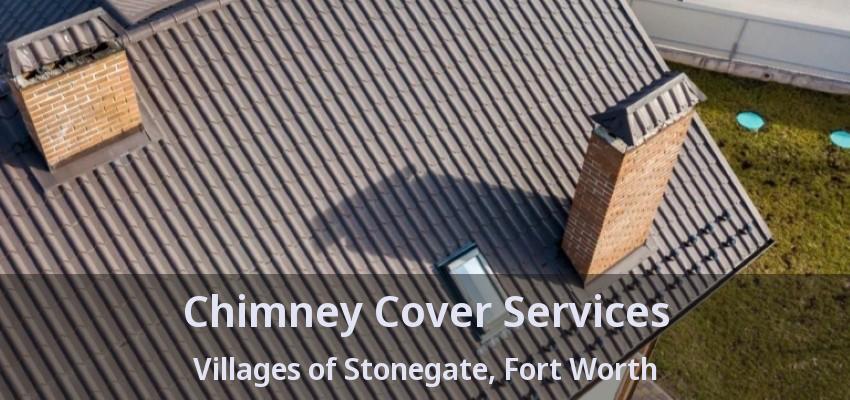 Chimney Cover Services Villages of Stonegate, Fort Worth - TX