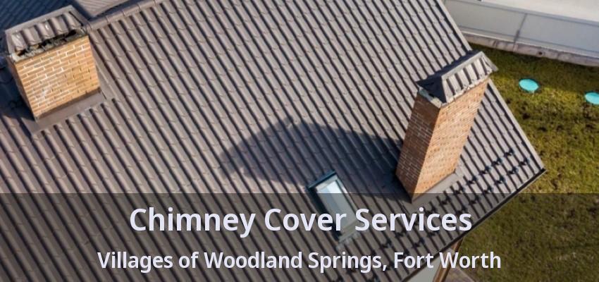 Chimney Cover Services Villages of Woodland Springs, Fort Worth - TX