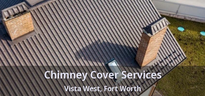 Chimney Cover Services Vista West, Fort Worth - TX