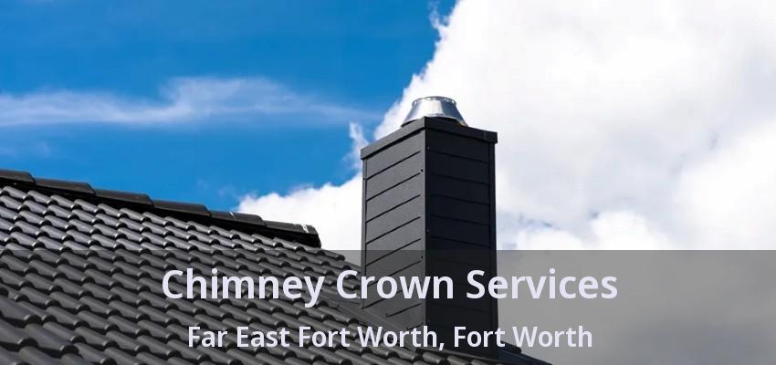Chimney Crown Services Far East Fort Worth, Fort Worth - TX