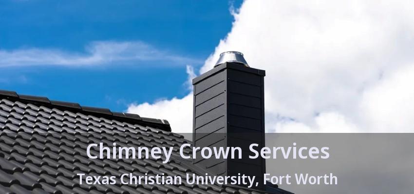 Chimney Crown Services Texas Christian University, Fort Worth - TX
