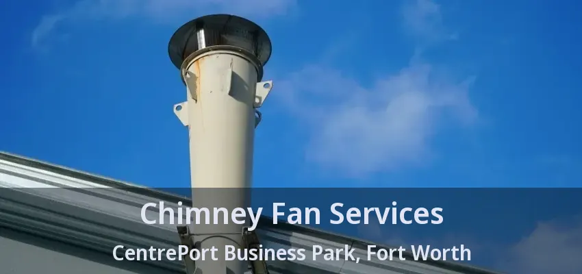 Chimney Fan Services CentrePort Business Park, Fort Worth - TX