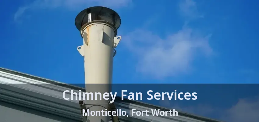 Chimney Fan Services Monticello, Fort Worth - TX