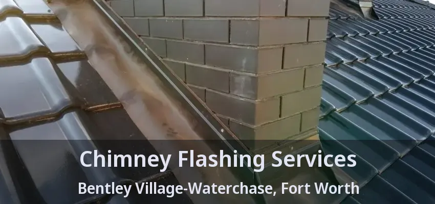 Chimney Flashing Services Bentley Village-Waterchase, Fort Worth - TX