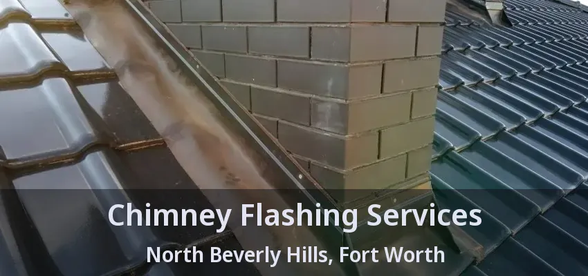 Chimney Flashing Services North Beverly Hills, Fort Worth - TX