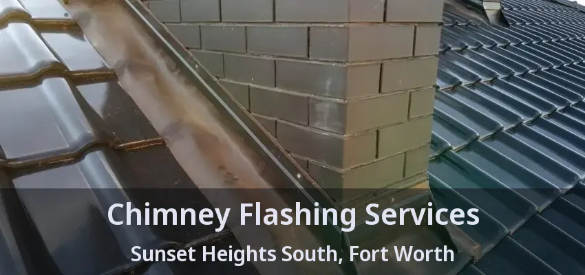 Chimney Flashing Services Sunset Heights South, Fort Worth - TX