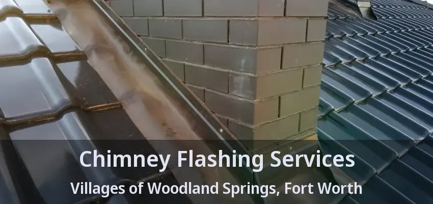 Chimney Flashing Services Villages of Woodland Springs, Fort Worth - TX