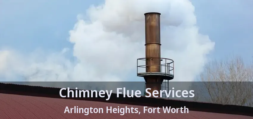 Chimney Flue Services Arlington Heights, Fort Worth - TX