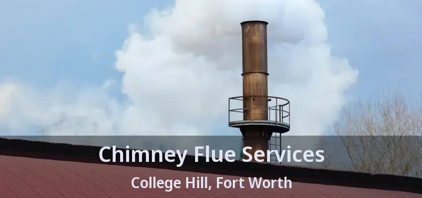 Chimney Flue Services College Hill, Fort Worth - TX