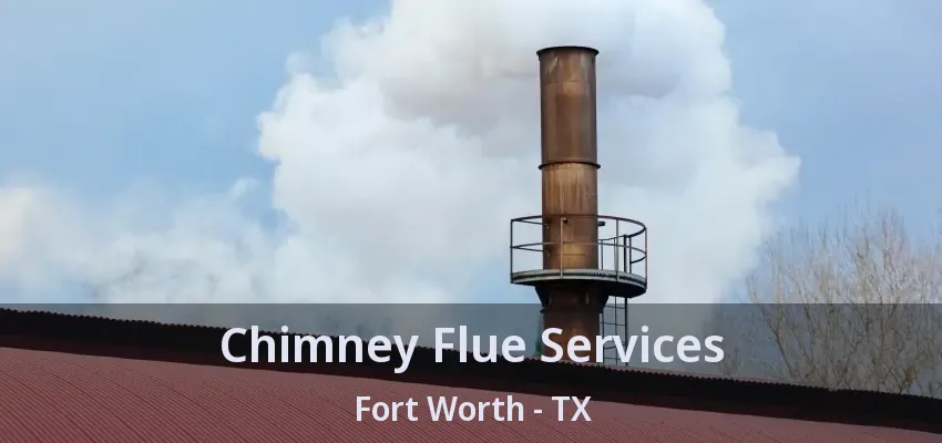 Chimney Flue Services Fort Worth - TX