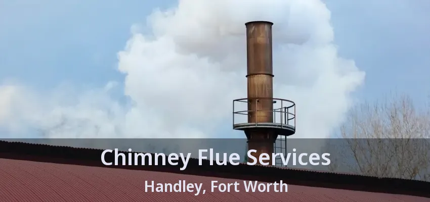 Chimney Flue Services Handley, Fort Worth - TX