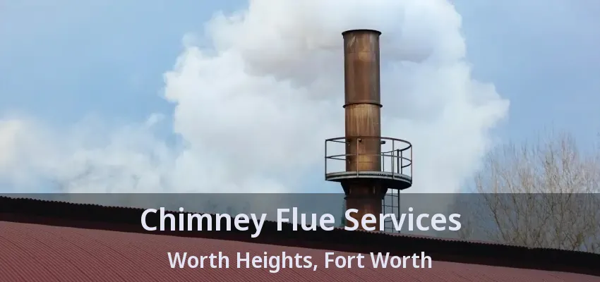 Chimney Flue Services Worth Heights, Fort Worth - TX