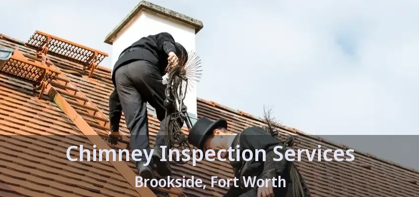 Chimney Inspection Services Brookside, Fort Worth - TX
