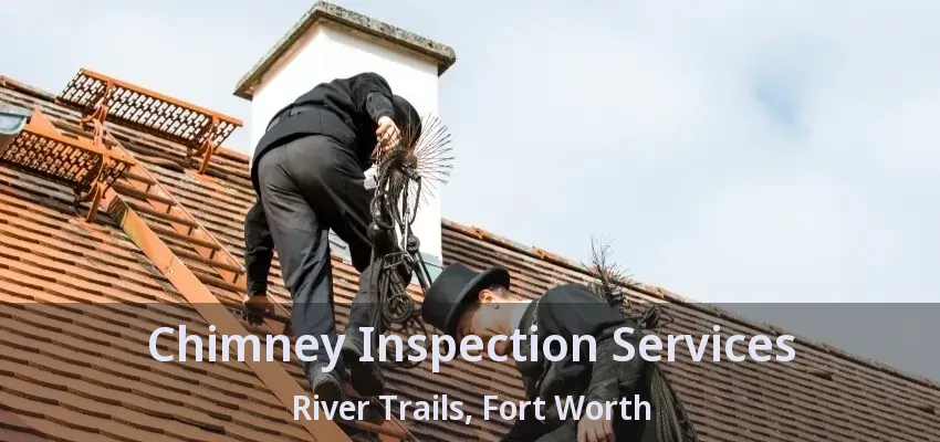 Chimney Inspection Services River Trails, Fort Worth - TX
