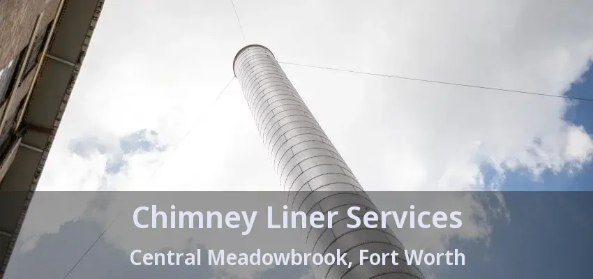 Chimney Liner Services Central Meadowbrook, Fort Worth - TX