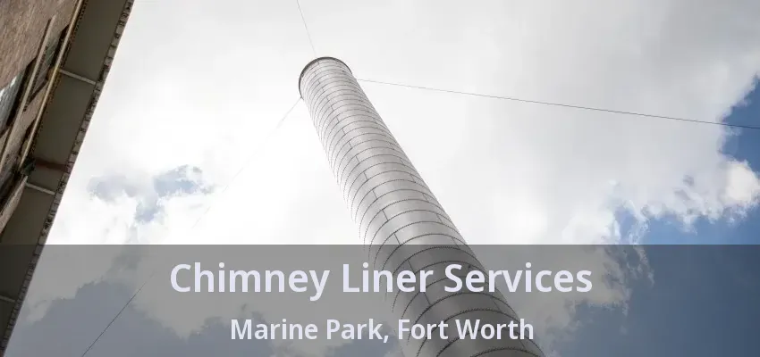 Chimney Liner Services Marine Park, Fort Worth - TX