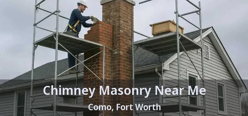 Chimney Masonry Near Me Como, Fort Worth - TX