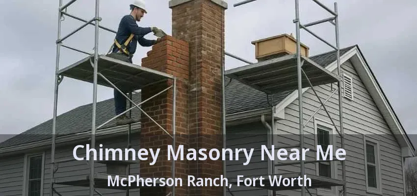 Chimney Masonry Near Me McPherson Ranch, Fort Worth - TX