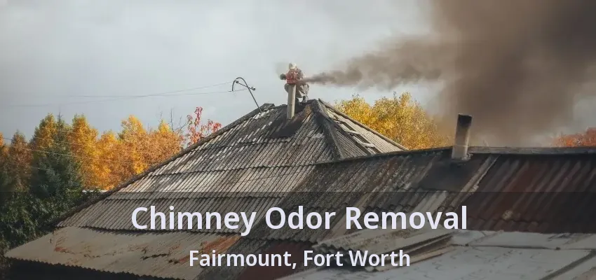 Chimney Odor Removal Fairmount, Fort Worth - TX
