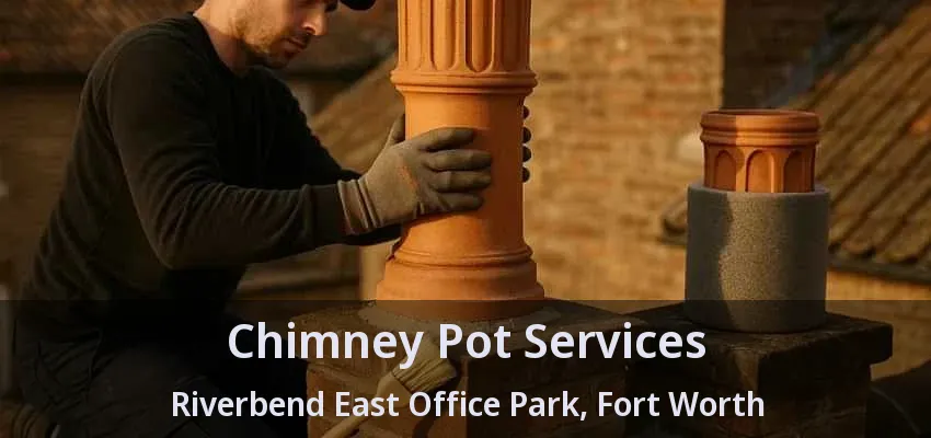 Chimney Pot Services Riverbend East Office Park, Fort Worth - TX