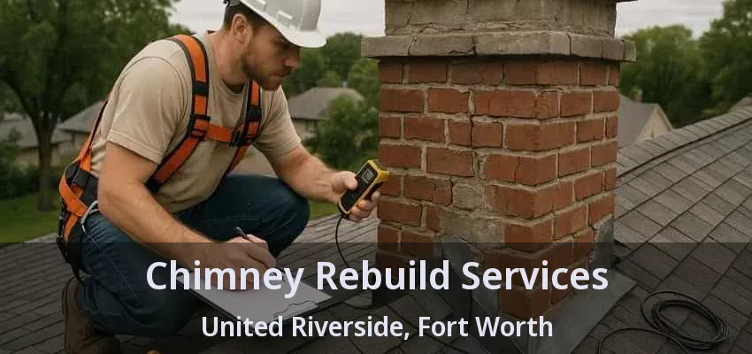 Chimney Rebuild Services United Riverside, Fort Worth - TX