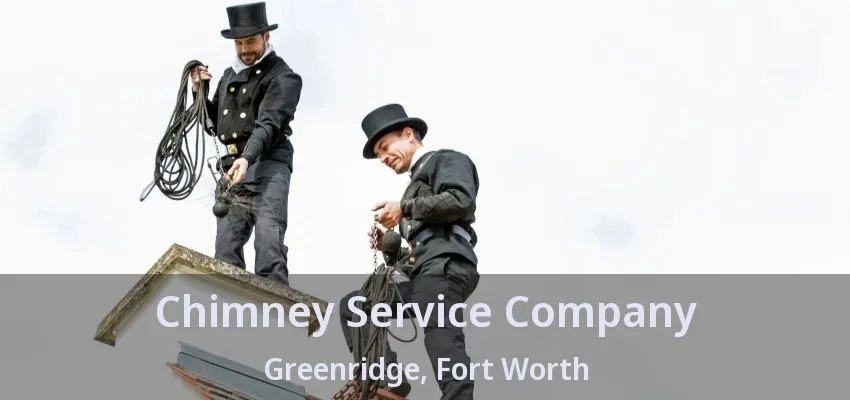 Chimney Service Company Greenridge, Fort Worth - TX