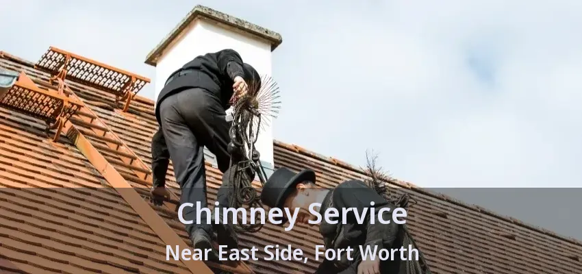Chimney Service Near East Side, Fort Worth - TX