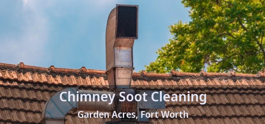 Chimney Soot Cleaning Garden Acres, Fort Worth - TX