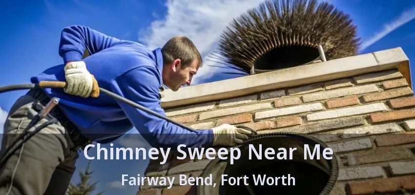 Chimney Sweep Near Me Fairway Bend, Fort Worth - TX