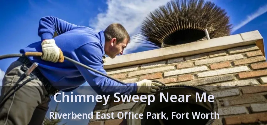 Chimney Sweep Near Me Riverbend East Office Park, Fort Worth - TX