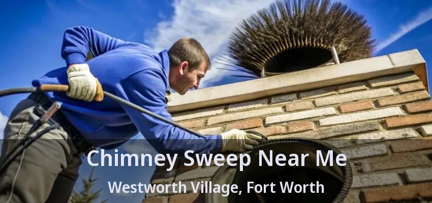 Chimney Sweep Near Me Westworth Village, Fort Worth - TX