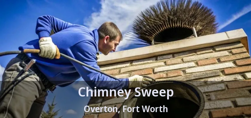 Chimney Sweep Overton, Fort Worth - TX Chimney Sweep Overton, Fort Worth - TX