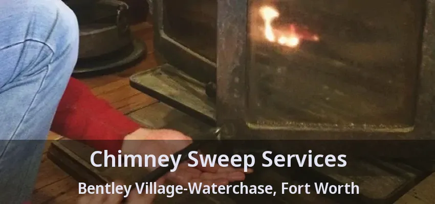 Chimney Sweep Services Bentley Village-Waterchase, Fort Worth - TX