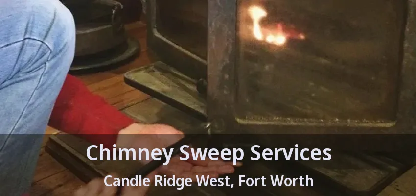 Chimney Sweep Services Candle Ridge West, Fort Worth - TX