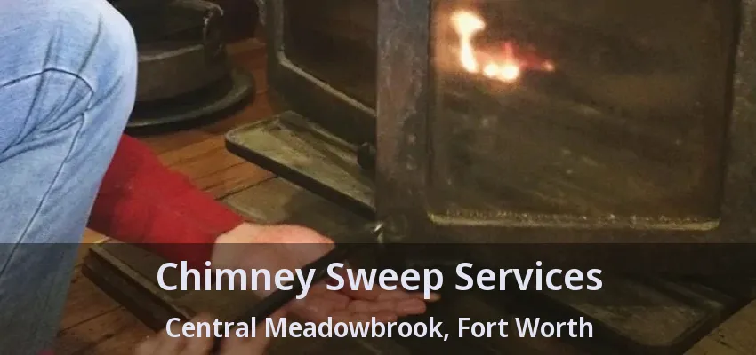 Chimney Sweep Services Central Meadowbrook, Fort Worth - TX